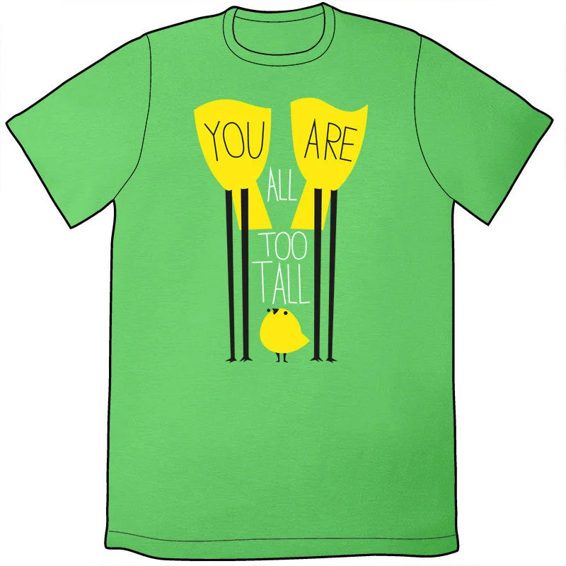 You Are All Too Tall Shirt by John Allison