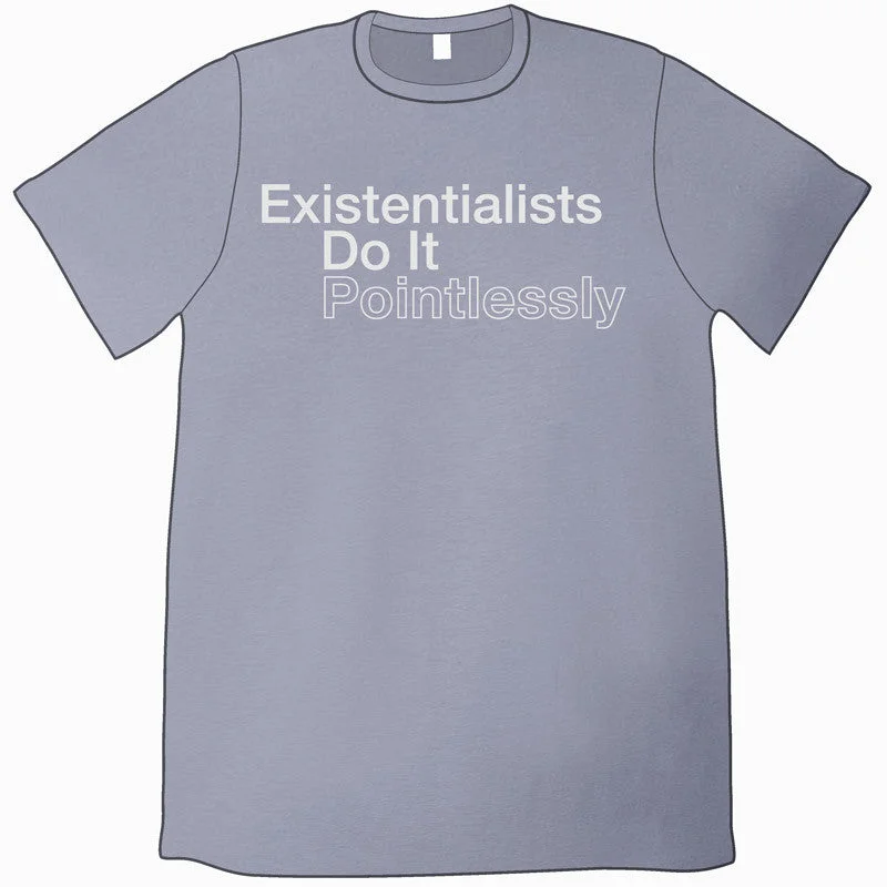 Existentialists Do It Pointlessly T-Shirt by Jeffrey Rowland