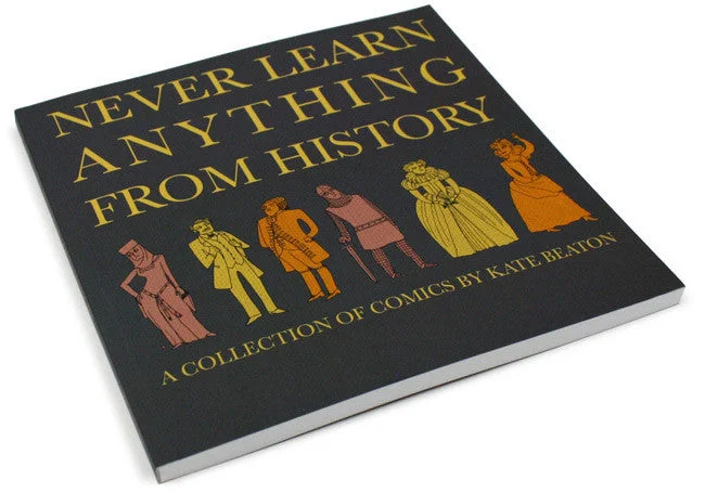 Never Learn Anything From History Book by Kate Beaton