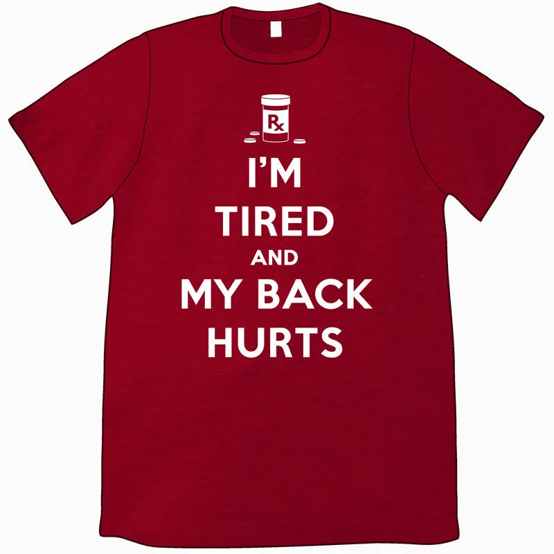 I'm Tired and My Back Hurts Shirt by Jeffrey Rowland